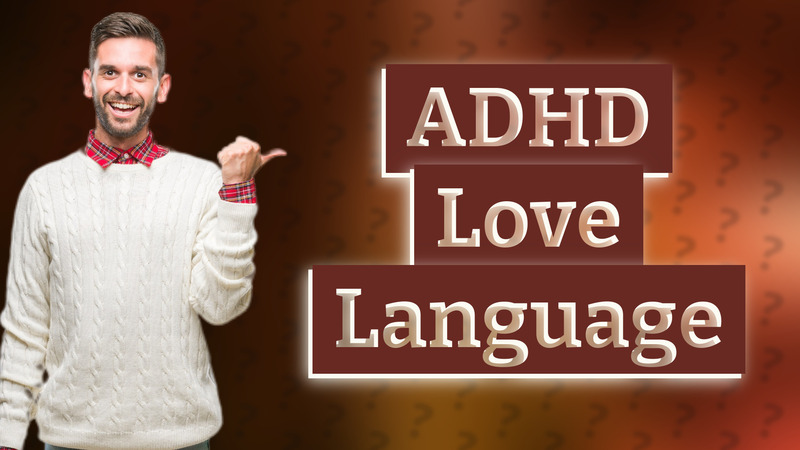 ADHD Love Language