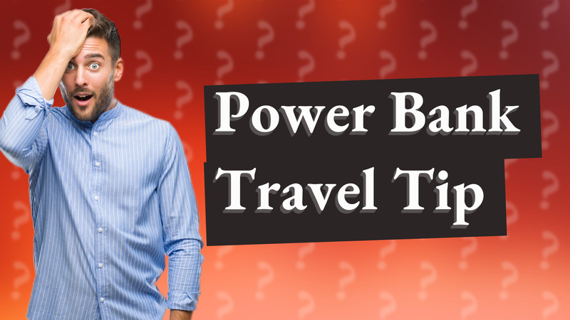 Power Bank Travel Tip