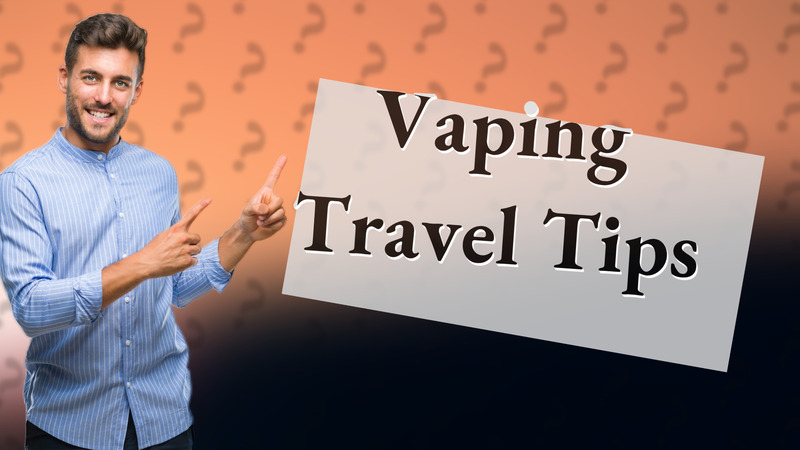 Vaping Travel Tips