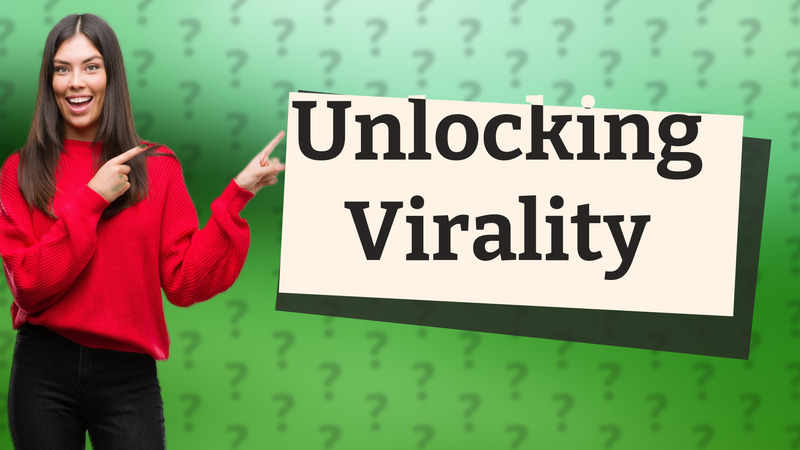 Unlocking Virality