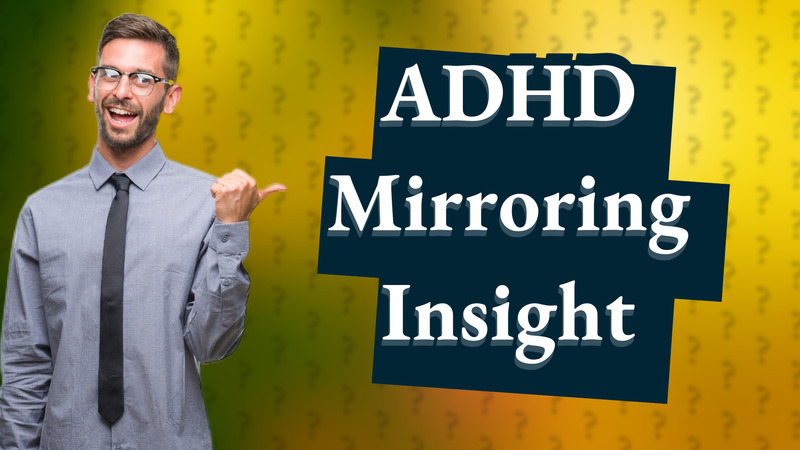 ADHD Mirroring Insight