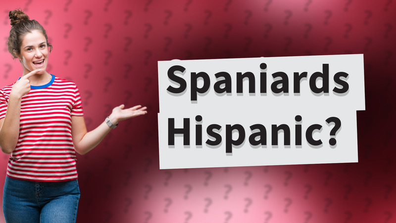 Spaniards Hispanic?