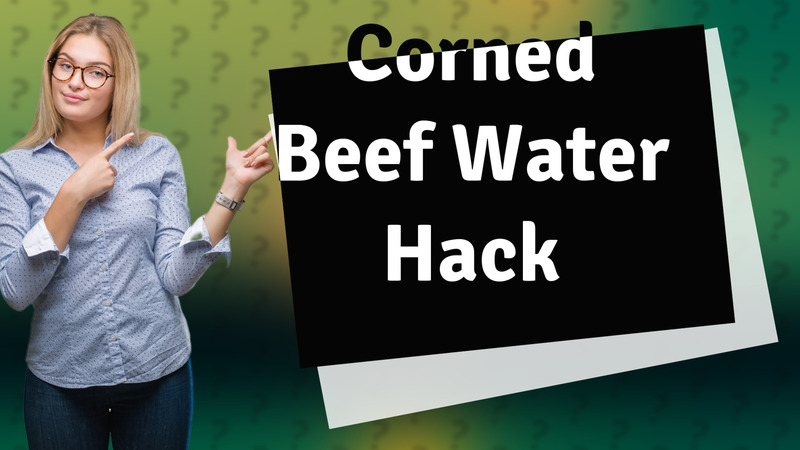 Corned Beef Water Hack