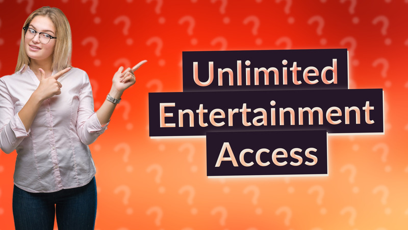 Unlimited Entertainment Access