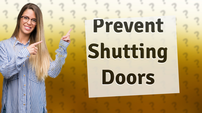 Prevent Shutting Doors