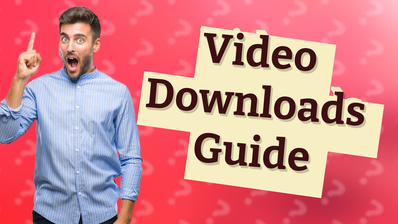 Video Downloads Guide