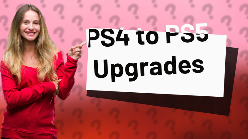 PS4 to PS5 Upgrades