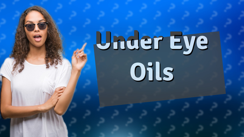 Under Eye Oils