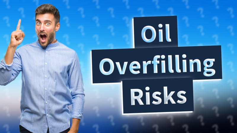 Oil Overfilling Risks