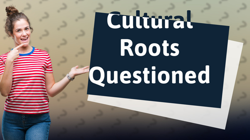 Cultural Roots Questioned