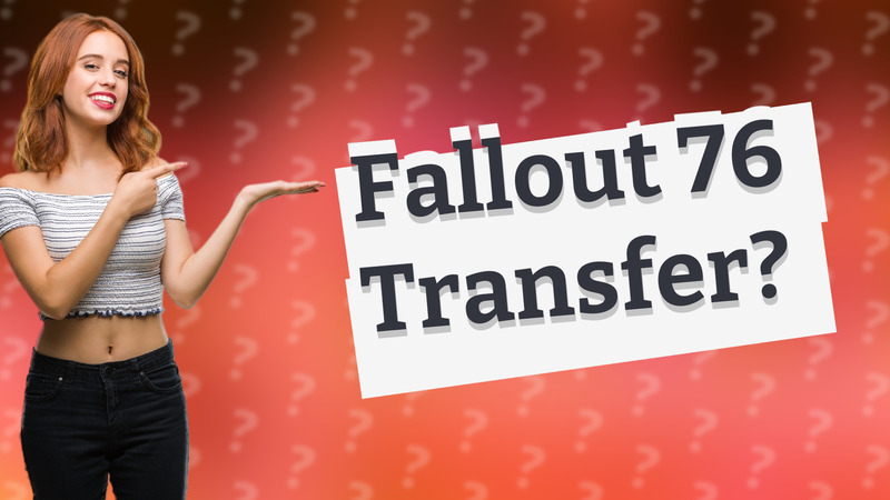 Fallout 76 Transfer?
