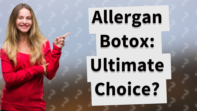 Allergan Botox: Ultimate Choice?