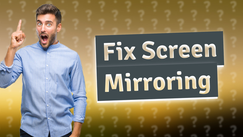 Fix Screen Mirroring