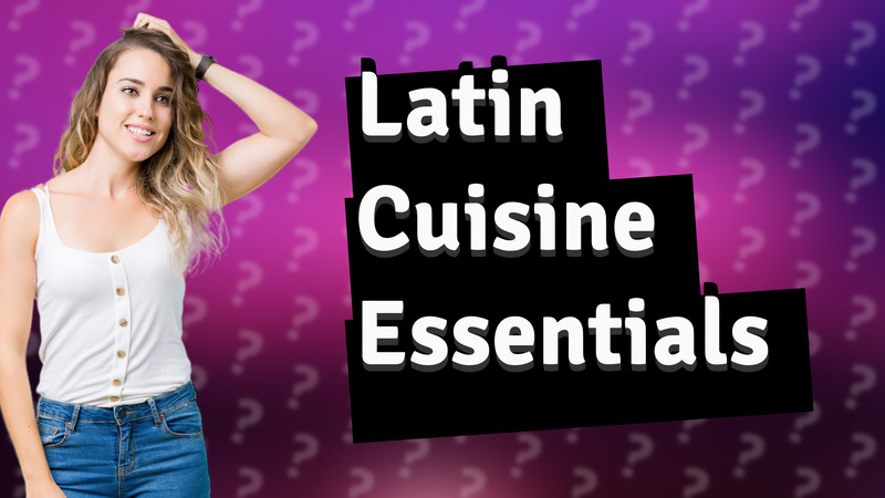 Latin Cuisine Essentials