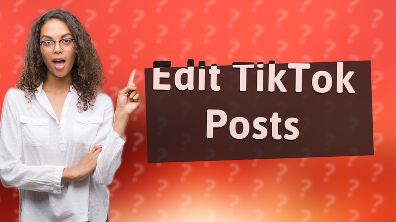 Edit TikTok Posts