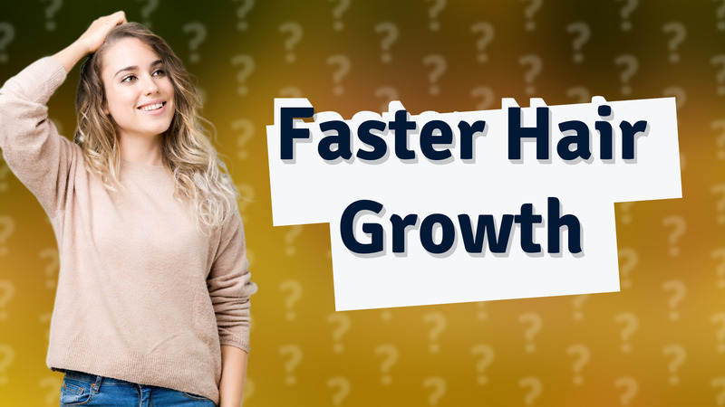 Faster Hair Growth