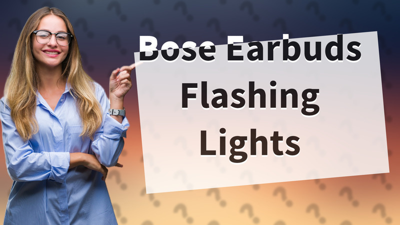 Bose Earbuds Flashing Lights