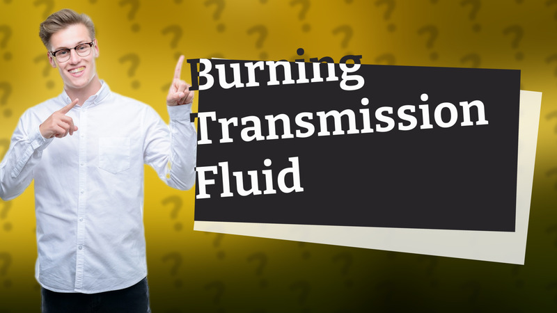 Burning Transmission Fluid