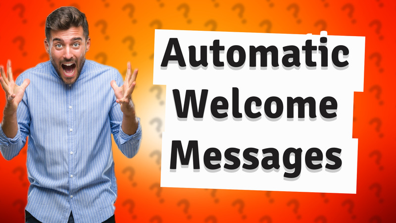 Automatic Welcome Messages