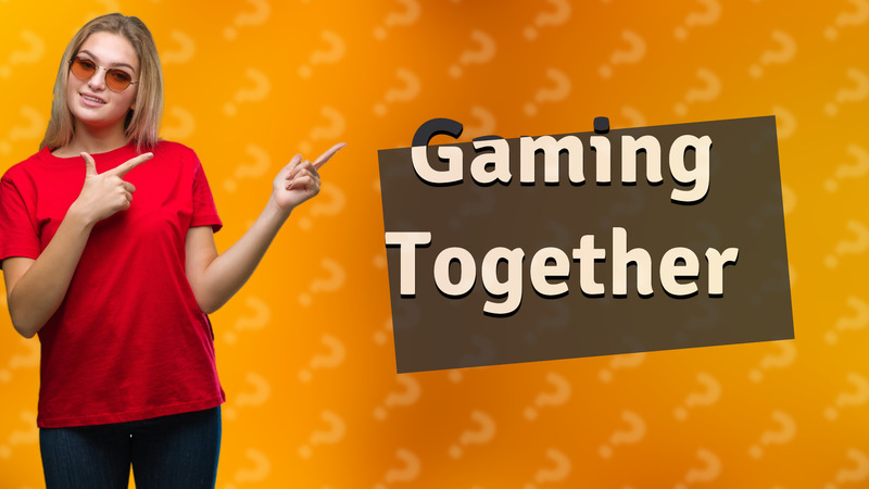 Gaming Together
