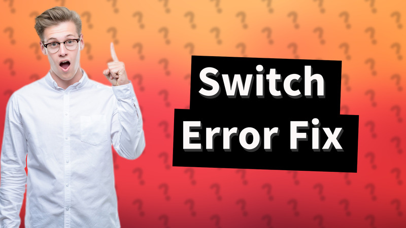 Switch Error Fix