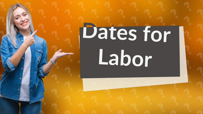 Dates for Labor