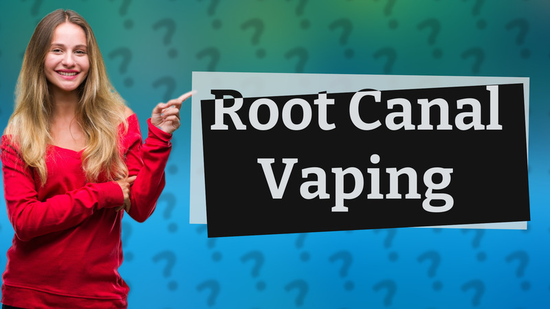 Root Canal Vaping