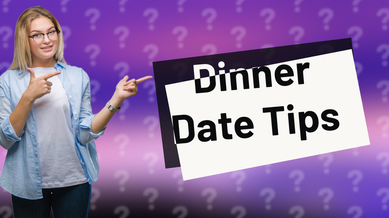 Dinner Date Tips