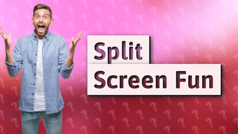 Split Screen Fun