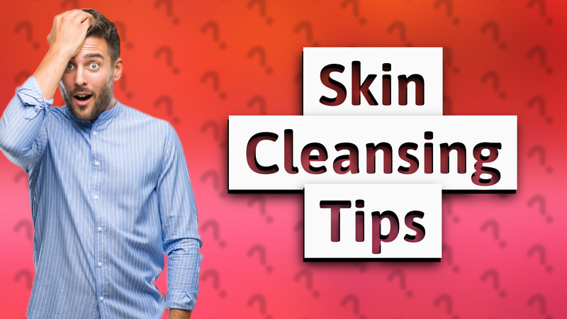 Skin Cleansing Tips