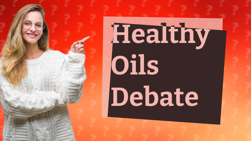 Healthy Oils Debate