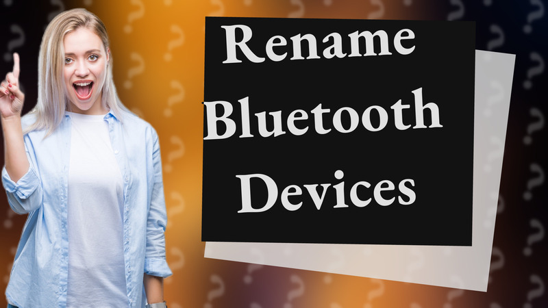 Rename Bluetooth Devices