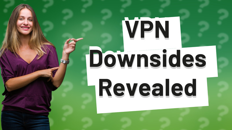 VPN Downsides Revealed