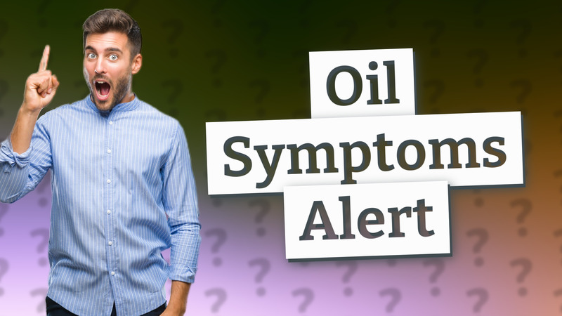 Oil Symptoms Alert