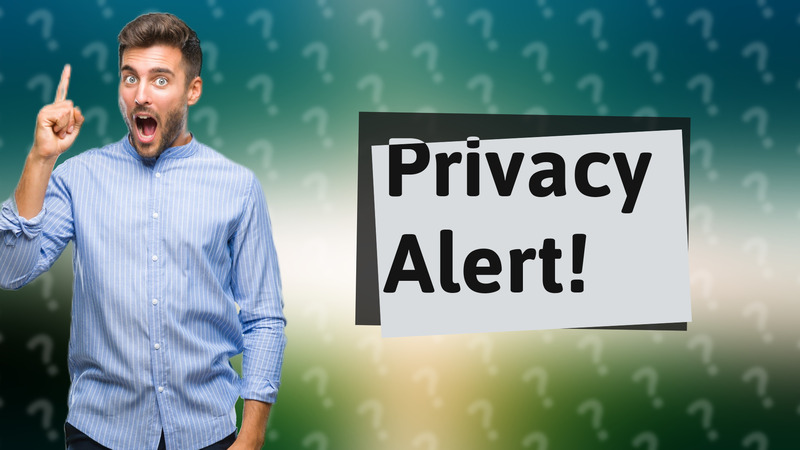Privacy Alert!