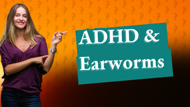 ADHD & Earworms