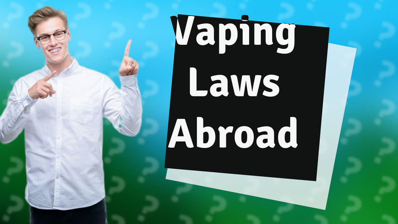 Vaping Laws Abroad