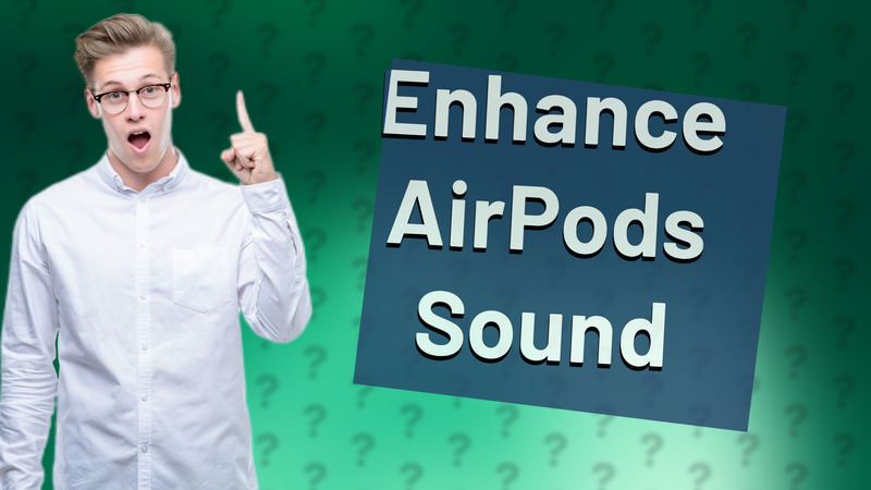 Enhance AirPods Sound