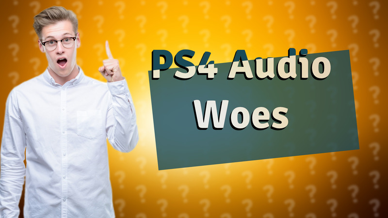 PS4 Audio Woes