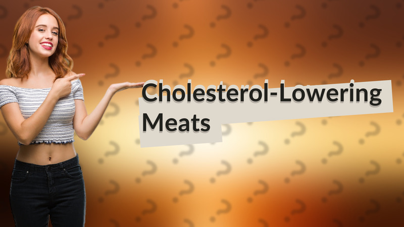 Cholesterol-Lowering Meats