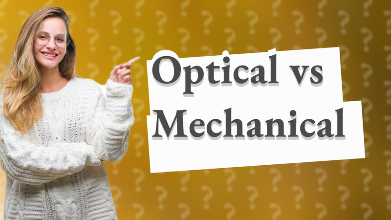 Optical vs Mechanical