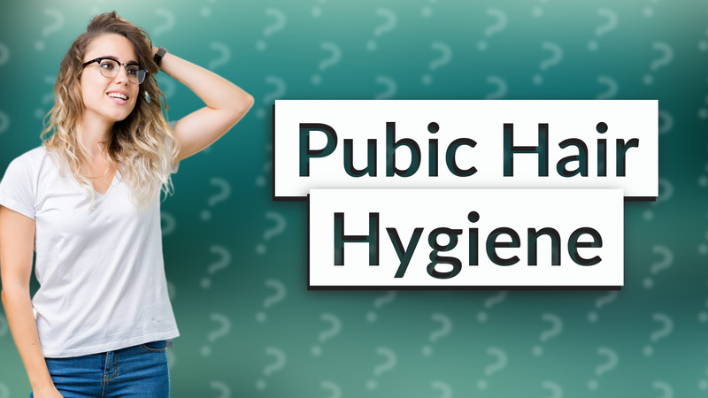 Pubic Hair Hygiene
