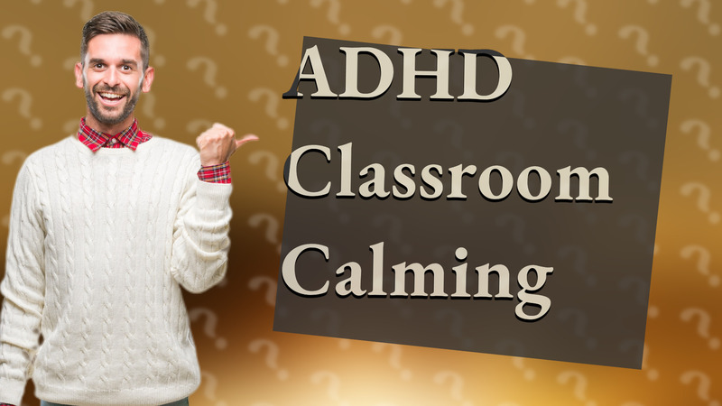 ADHD Classroom Calming