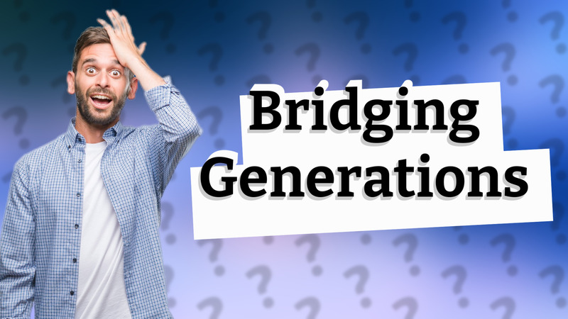 Bridging Generations