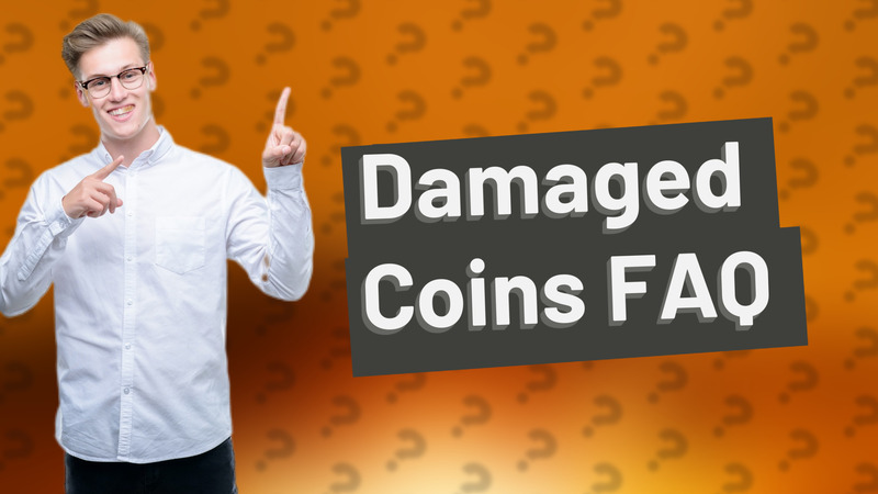 Damaged Coins FAQ
