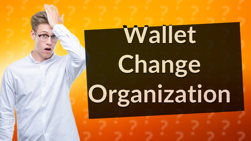 Wallet Change Organization