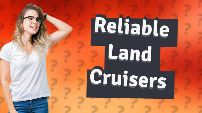 Reliable Land Cruisers