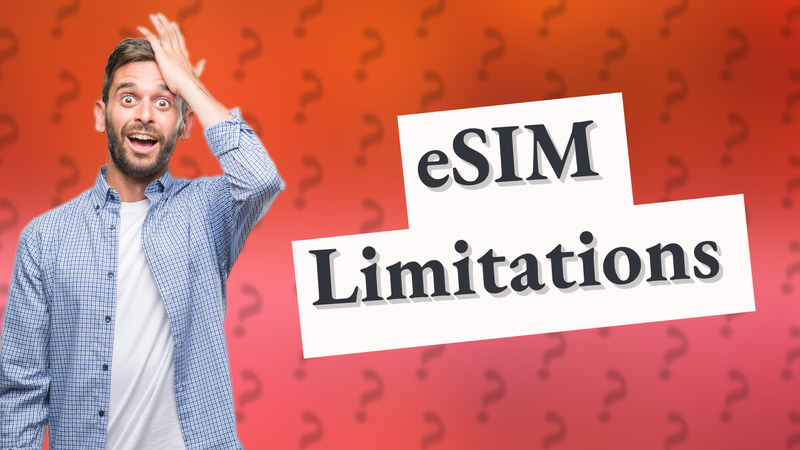 eSIM Limitations