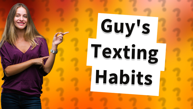 Guy's Texting Habits