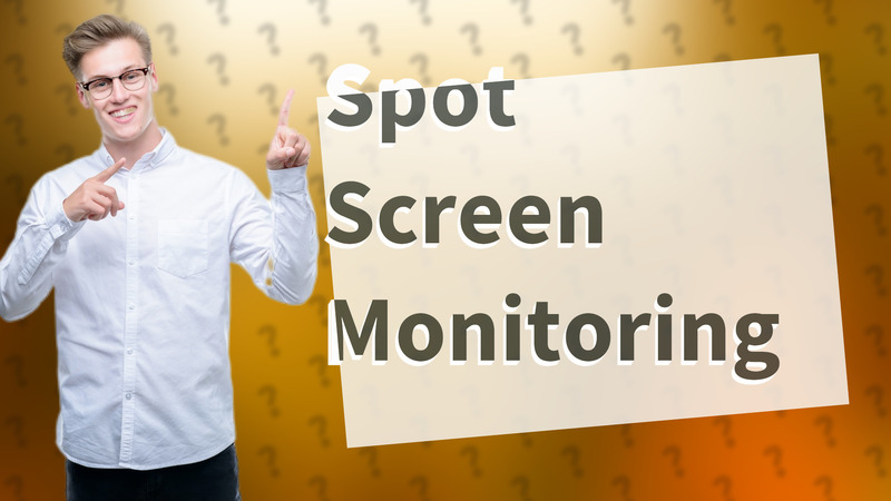 Spot Screen Monitoring